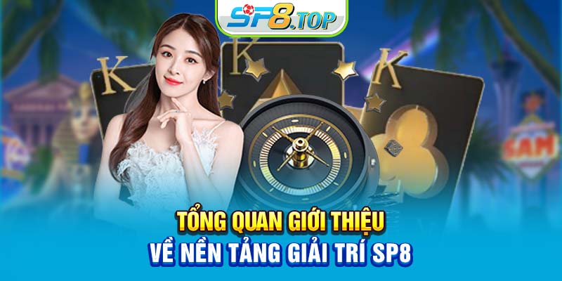 tong-quan-gioi-thieu-ve-nen-tang-giai-tri-sp8.jpg